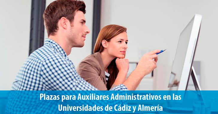 Plazas para Auxiliares Administrativos en las Universidades de Cádiz y Almería