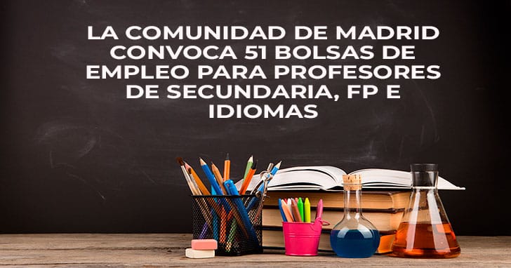 La Comunidad de Madrid convoca 51 Bolsas de empleo para Profesores de Secundaria, FP e Idiomas
